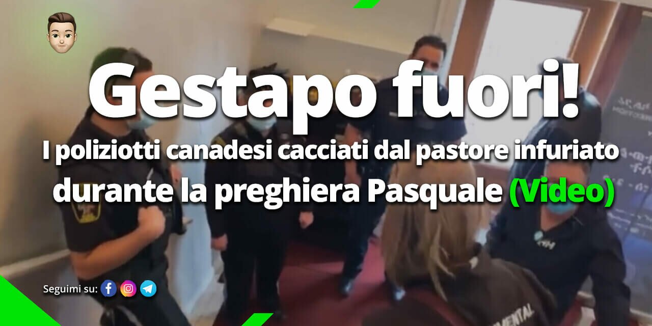 Gestapo fuori! I poliziotti canadesi cacciati dal pastore