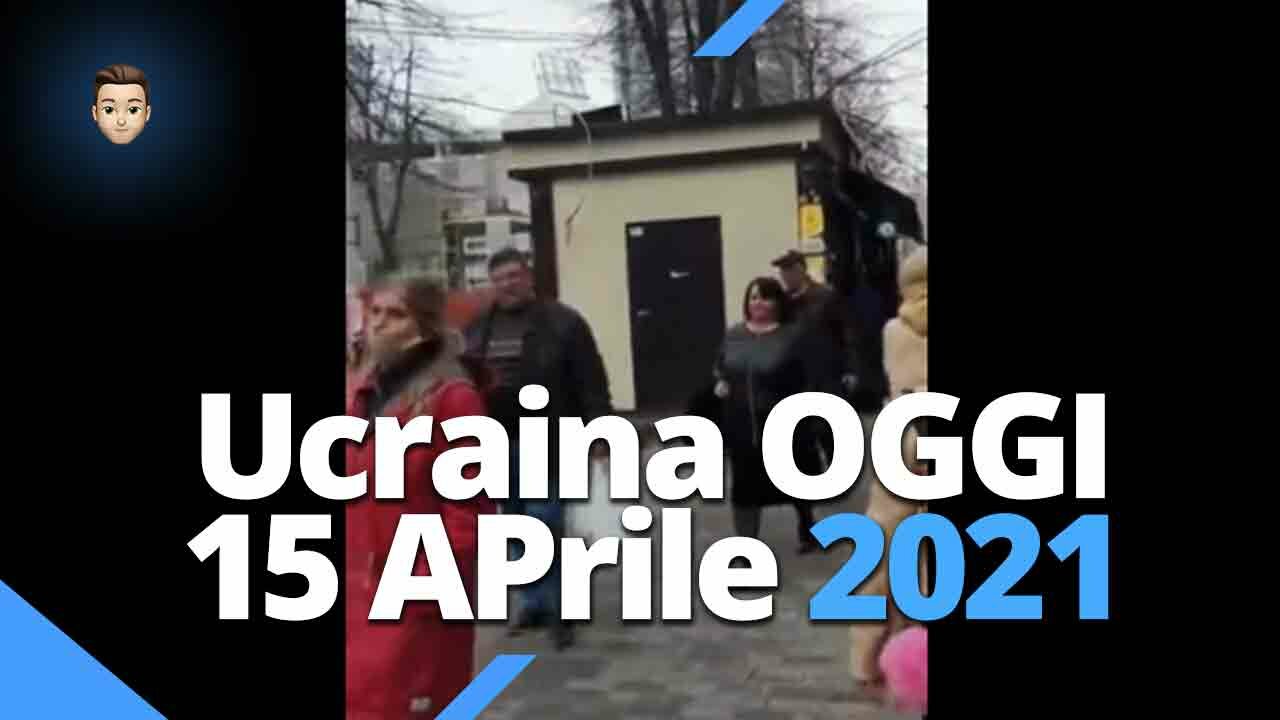 Ucraina oggi 15 Aprile 2021 - La normalità (VIDEO)