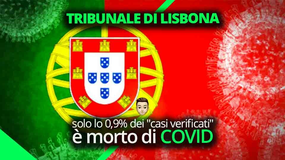 Il tribunale di Lisbona ha stabilito che solo lo 0,9% dei “casi verificati” è morto di COVID, contandone 152, non 17.000 dichiarati Il tribunale di Lisbona ha stabilito che solo lo 0,9% dei "casi verificati" è morto di COVID, contandone 152, non 17.000 dichiarati