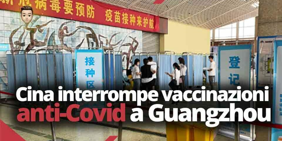 Cina interrompe vaccinazioni anti-Covid a Guangzhou: inefficaci con troppi effetti collaterali