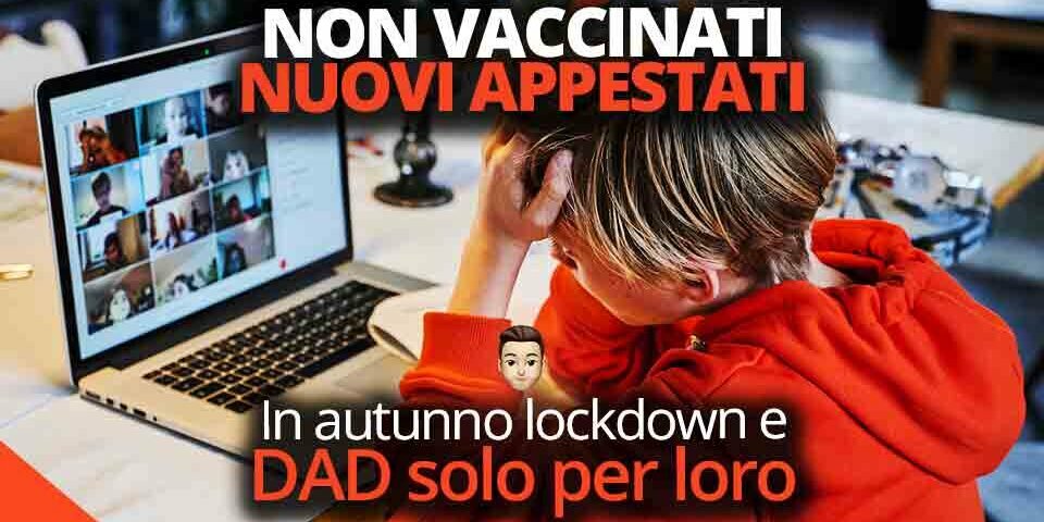 Non vaccinati nuovi appestati. In autunno lockdown e Dad solo per loro