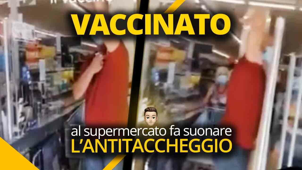 Vaccinato al supermercato continua a far suonare l’antitaccheggio
