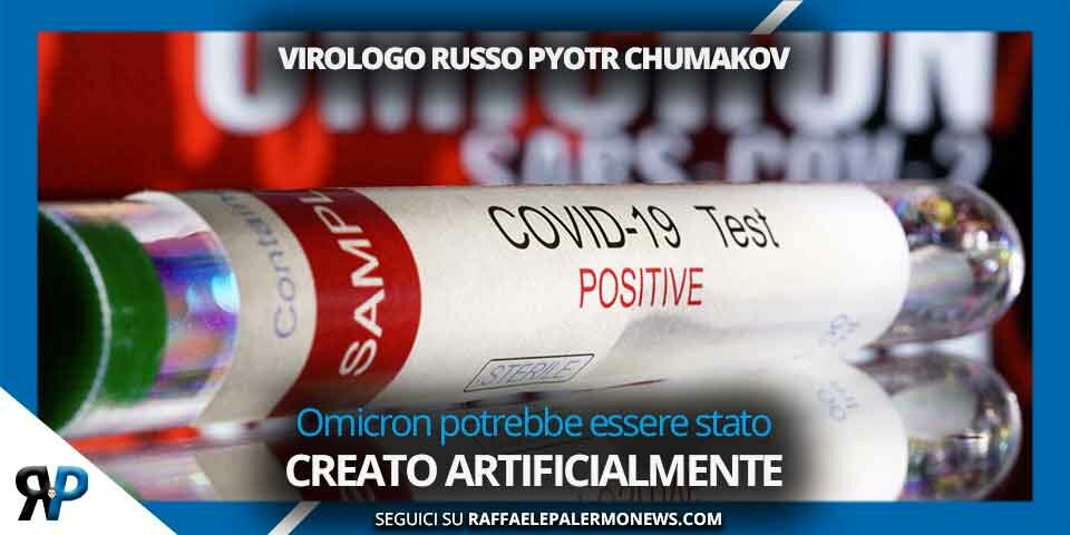 Un virologo russo, Pyotr Chumakov ha affermato che il ceppo omicron del coronavirus potrebbe essere stato creato artificialmente