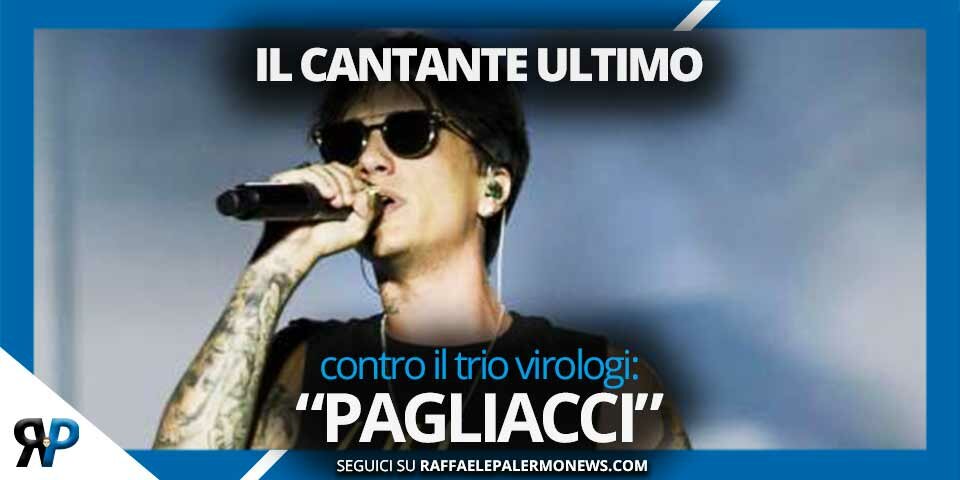 Cantante Ultimo contro il trio virologi: “Pagliacci” Cantante Ultimo contro il trio virologi: “Pagliacci”