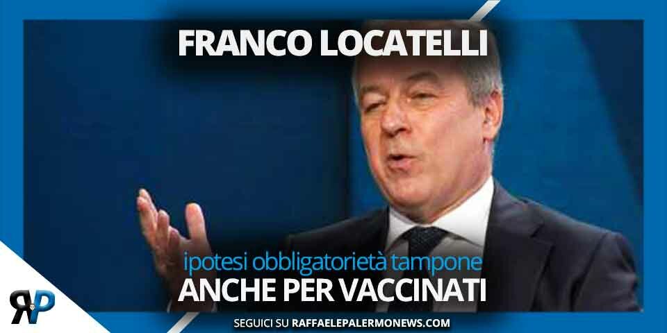 Locatelli: ipotesi obbligatorietà tampone anche per i vaccinati